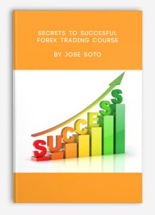 Secrets to Succesful Forex Trading Course by Jose Soto