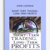 Short-Term Trading, Long-Term Profits by John Leizman