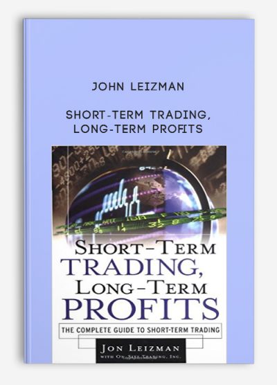 Short-Term Trading, Long-Term Profits by John Leizman
