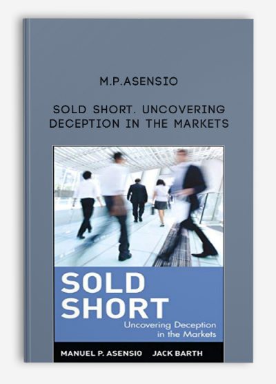 Sold Short. Uncovering Deception in the Markets by M.P.Asensio