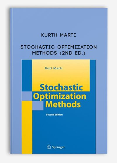 Stochastic Optimization Methods (2nd Ed.) by Kurth Marti