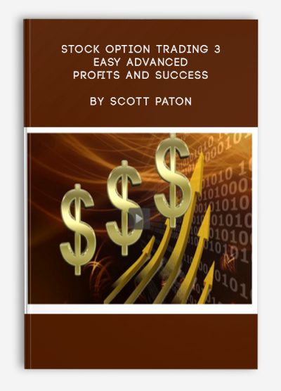 Stock Option Trading 3 – Easy Advanced Profits and Success by Scott Paton