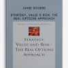 Strategy, Value & Risk. The Real Options Approach by Jamie Rogers