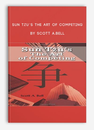Sun Tzu’s The Art of Competing by Scott A.Bell