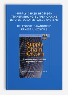 Supply Chain Redesign Transforming Supply Chains into Integrated Value Systems by Robert B.Handfield, Ernest L.Nichols