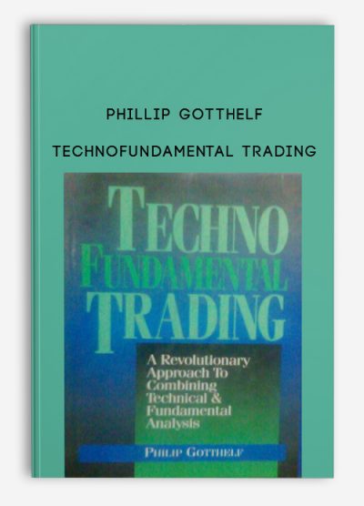 TechnoFundamental Trading by Phillip Gotthelf