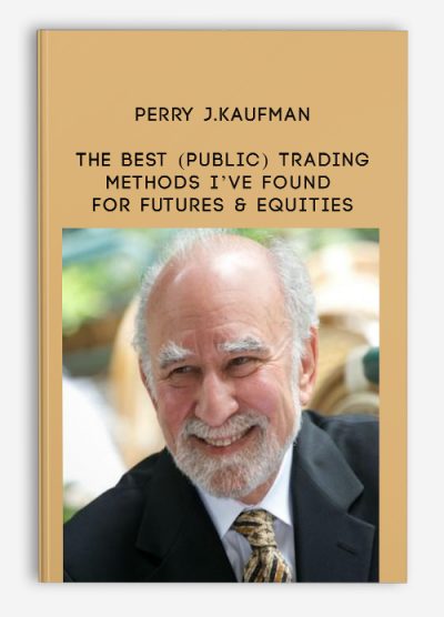 The Best (Public) Trading Methods I’ve Found for Futures & Equities by Perry J.Kaufman