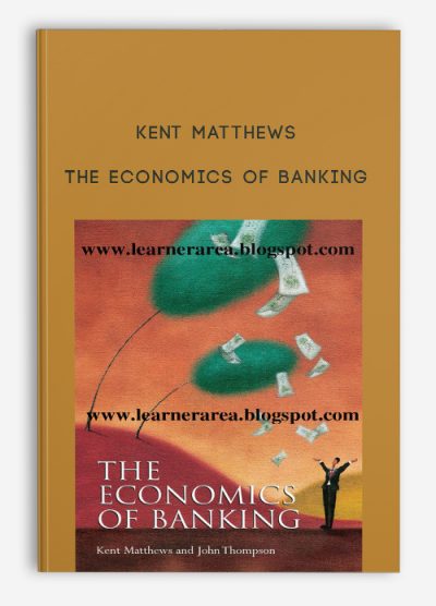 The Economics of Banking by Kent Matthews