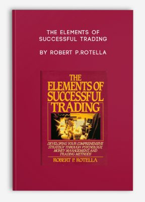 The Elements of Successful Trading by Robert P.Rotella
