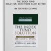 The Index Fund Solution. Earn More Sleep Better by Richard E.Evans