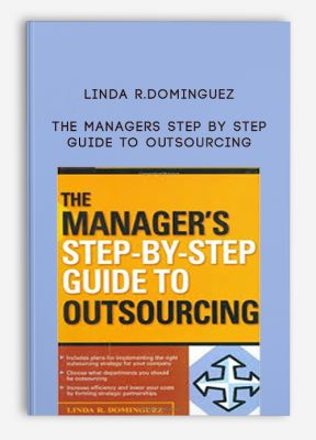 The Managers Step by Step Guide to Outsourcing by Linda R.Dominguez