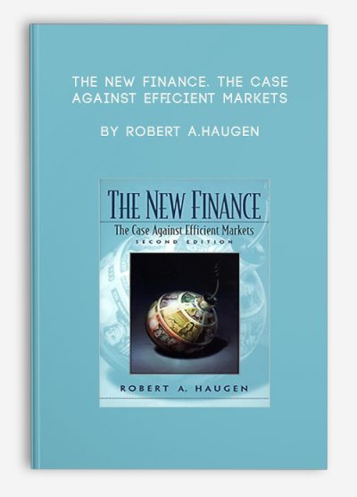 The New Finance. The Case Against Efficient Markets by Robert A.Haugen