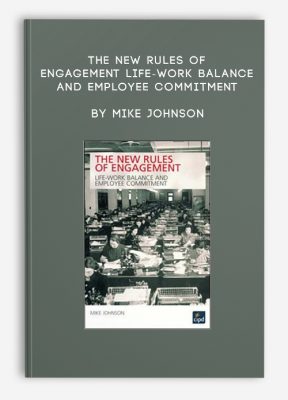 The New Rules of Engagement Life-Work Balance and Employee Commitment by Mike Johnson
