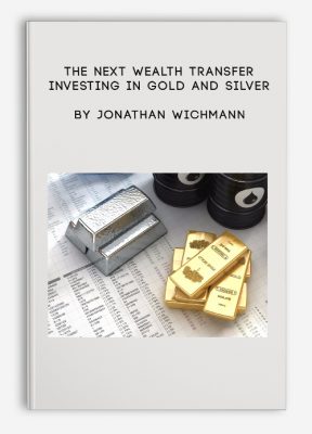 The Next Wealth Transfer – Investing in Gold and Silver by Jonathan Wichmann