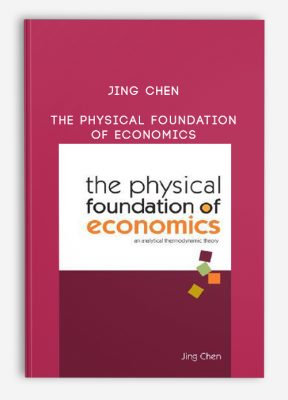 The Physical foundation of Economics by Jing Chen