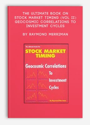 The Ultimate Book on Stock Market Timing (VOL II) – Geocosmic Correlations to Investment Cycles by Raymond Merriman