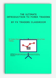 The Ultimate Introduction to Forex Trading by FX Traders Classroom