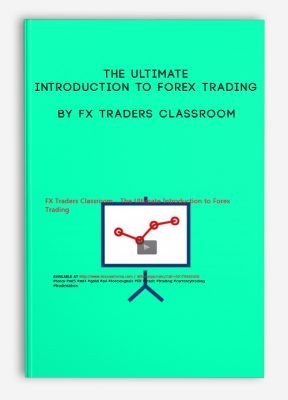The Ultimate Introduction to Forex Trading by FX Traders Classroom