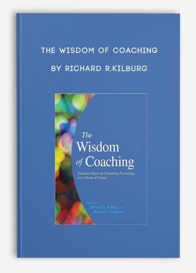 The Wisdom of Coaching by Richard R.Kilburg
