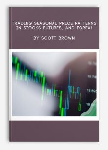 Trading Seasonal Price Patterns in Stocks, Futures, and Forex! by Scott Brown