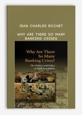 Why Are There So Many Banking Crises by Jean Charles Rochet