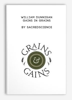 William Dunnigan – Gains in Grains by Sacredscience