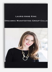 Laurie-Anne King – Orgasmic Manifesting Group Calls