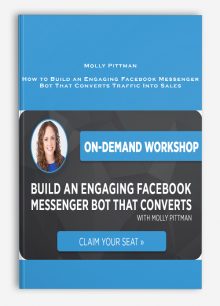 Molly Pittman – How to Build an Engaging Facebook Messenger Bot That Converts Traffic Into Sales