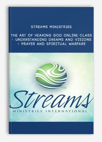 Streams Ministries – The Art of Hearing God Online Class + Understanding Dreams and Visions + Prayer and Spiritual Warfare