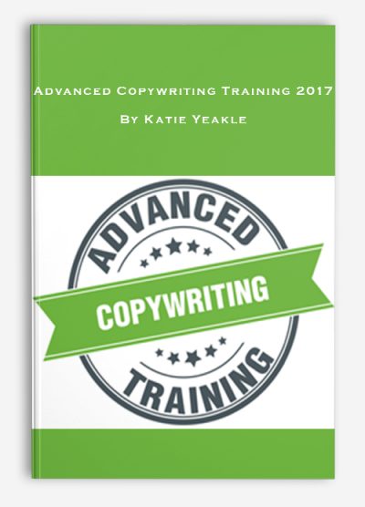 Advanced Copywriting Training 2017 By Katie Yeakle