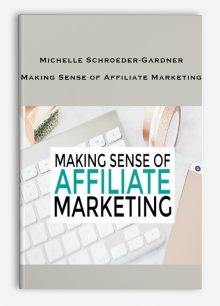 Michelle Schroeder-Gardner – Making Sense of Affiliate Marketing