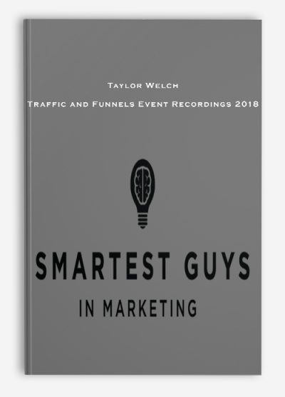Taylor Welch – Traffic and Funnels Event Recordings 2018