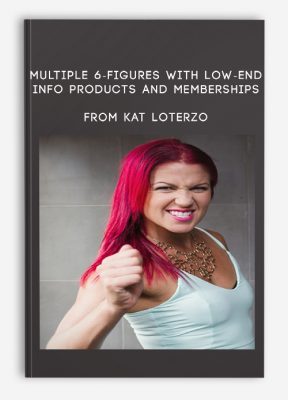 Multiple 6-Figures With Low-End Info Products And Memberships from Kat Loterzo