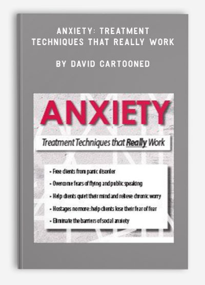 Anxiety: Treatment Techniques that Really Work by David Cartooned