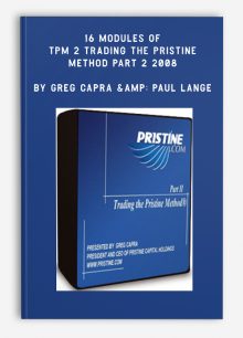 16 Modules of TPM 2 Trading The Pristine Method Part 2 2008 by Greg Capra & Paul Lange