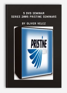 5 DVD Seminar Series 2005 Pristine Seminars by Oliver Velez