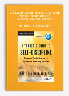 A Trader’s Guide to Self-Discipline: Proven Techniques to Improve Trading Profits by Brett Steenbarger