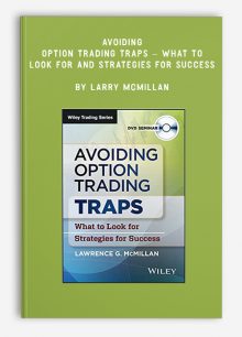 Avoiding Option Trading Traps – What To Look For And Strategies For Success by Larry McMillan