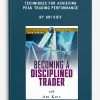 Becoming a Disciplined Trader: Techniques for Achieving Peak Trading Performance by Ari Kiev