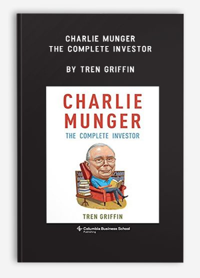 Charlie Munger: The Complete Investor by Tren Griffin