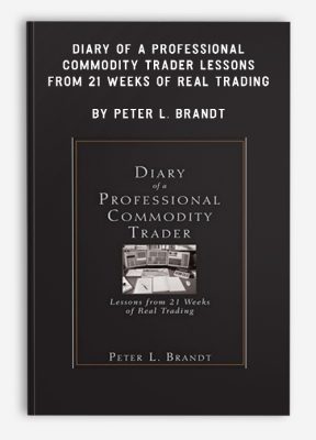 Diary of a Professional Commodity Trader – Lessons from 21 Weeks of Real Trading by Peter L. Brandt