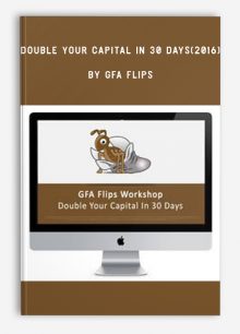 Double Your Capital In 30 Days(2016) by GFA Flips