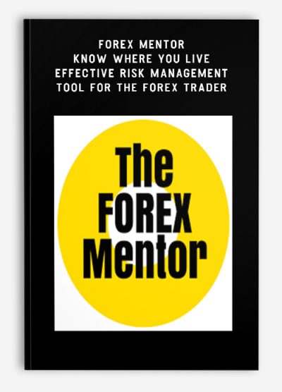 Forex Mentor - Know Where You Live - Effective Risk Management Tool for the Forex Trader