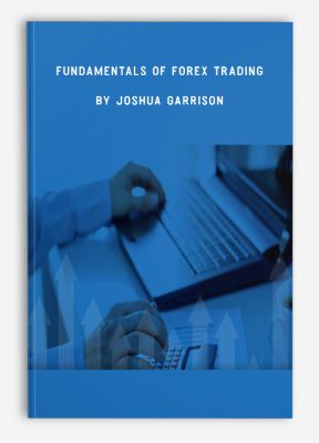 Fundamentals of Forex Trading by Joshua Garrison