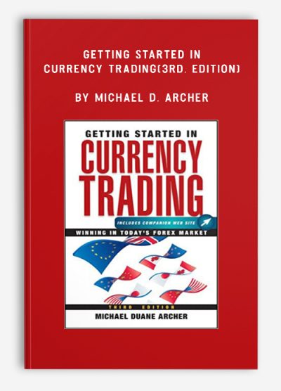 Getting Started in Currency Trading(3rd. Edition) by Michael D. Archer