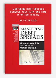 Mastering Debit Spreads: Conquer Volatility and Time in Option Trading by Peter Lusk