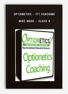 Optionetics – ITT Coaching – Mike Wade – Class 4