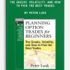 Planning Option Trades for Beginners: The Greeks, Volatility, and How to Pick the Best Trades by Peter Lusk