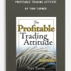 Profitable Trading Attitute by Toni Turner