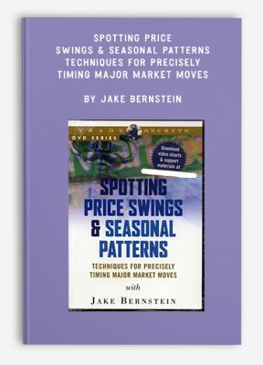 Spotting Price Swings & Seasonal Patterns – Techniques for Precisely Timing Major Market Moves by Jake Bernstein